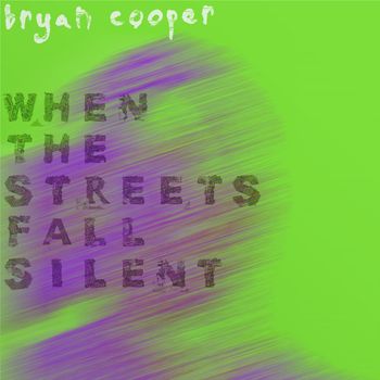 When The Streets Fall Silent - Bryan Cooper